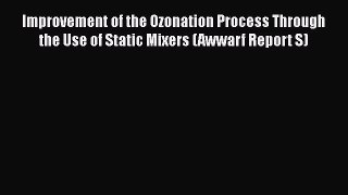 [PDF] Improvement of the Ozonation Process Through the Use of Static Mixers (Awwarf Report