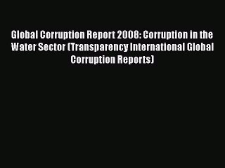 [PDF] Global Corruption Report 2008: Corruption in the Water Sector (Transparency International