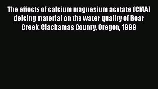 [Download] The effects of calcium magnesium acetate (CMA) deicing material on the water quality