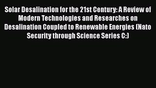 [PDF] Solar Desalination for the 21st Century: A Review of Modern Technologies and Researches