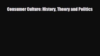 [PDF] Consumer Culture: History Theory and Politics Download Online