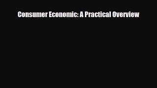 [PDF] Consumer Economic: A Practical Overview Download Online