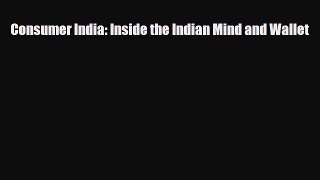 [PDF] Consumer India: Inside the Indian Mind and Wallet Download Full Ebook