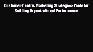 [PDF] Customer-Centric Marketing Strategies: Tools for Building Organizational Performance