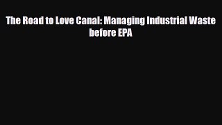 [Download] The Road to Love Canal: Managing Industrial Waste before EPA [Read] Full Ebook