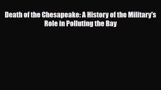 [PDF] Death of the Chesapeake: A History of the Military's Role in Polluting the Bay [Read]