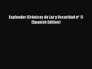 Download Esplendor (Crónicas de Luz y Oscuridad nº 1) (Spanish Edition) Ebook Online