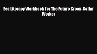 [PDF] Eco Literacy Workbook For The Future Green-Collar Worker [Download] Online