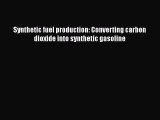 [Download] Synthetic fuel production: Converting carbon dioxide into synthetic gasoline [Download]