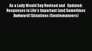 Read As a Lady Would Say Revised and   Updated: Responses to Life's Important (and Sometimes