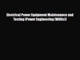 [PDF] Electrical Power Equipment Maintenance and Testing (Power Engineering (Willis)) Download