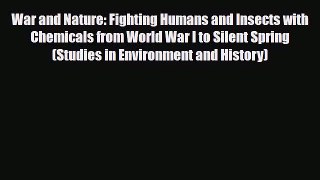 Download War and Nature: Fighting Humans and Insects with Chemicals from World War I to Silent
