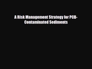 Download A Risk Management Strategy for PCB-Contaminated Sediments Ebook