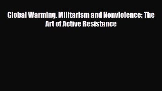 Download Global Warming Militarism and Nonviolence: The Art of Active Resistance Read Online