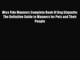 Read Miss Fido Manners Complete Book Of Dog Etiquette: The Definitive Guide to Manners for