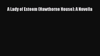 Download A Lady of Esteem (Hawthorne House): A Novella Free Books