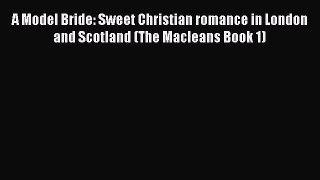Download A Model Bride: Sweet Christian romance in London and Scotland (The Macleans Book 1)