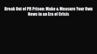 [PDF] Break Out of PR Prison: Make & Measure Your Own News in an Era of Crisis Download Online