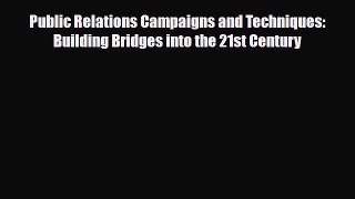 [PDF] Public Relations Campaigns and Techniques: Building Bridges into the 21st Century Download