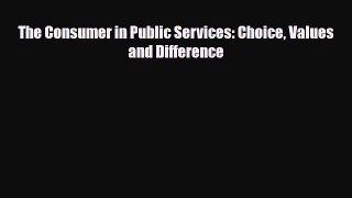 [PDF] The Consumer in Public Services: Choice Values and Difference Download Full Ebook