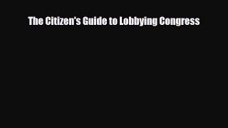 [PDF] The Citizen's Guide to Lobbying Congress Read Full Ebook