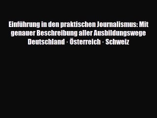 Video herunterladen: [PDF] Einführung in den praktischen Journalismus: Mit genauer Beschreibung aller Ausbildungswege