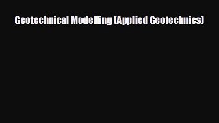 PDF Geotechnical Modelling (Applied Geotechnics) Free Books