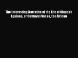 Download The Interesting Narrative of the Life of Olaudah Equiano or Gustavus Vassa the African