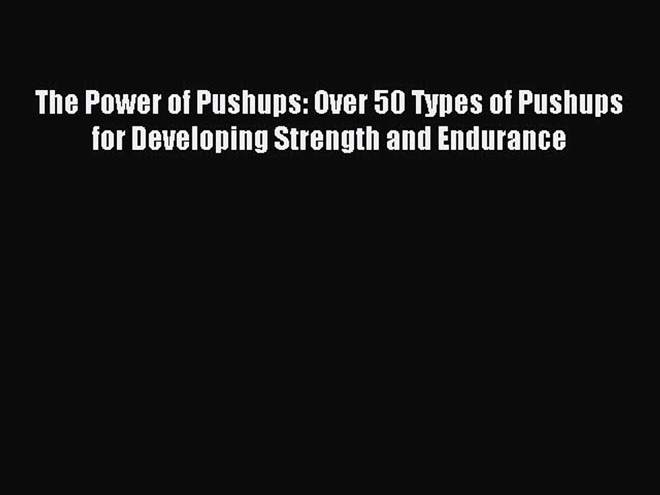 Read The Power of Pushups: Over 50 Types of Pushups for Developing Strength and Endurance Ebook