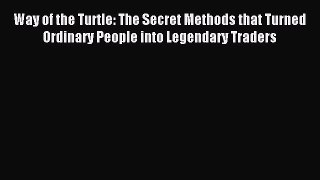 Read Way of the Turtle: The Secret Methods that Turned Ordinary People into Legendary Traders