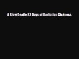 [PDF] A Slow Death: 83 Days of Radiation Sickness Read Full Ebook