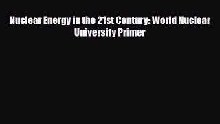 [PDF] Nuclear Energy in the 21st Century: World Nuclear University Primer Read Online