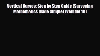 Download Vertical Curves: Step by Step Guide (Surveying Mathematics Made Simple) (Volume 10)