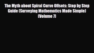 Download The Myth about Spiral Curve Offsets: Step by Step Guide (Surveying Mathematics Made