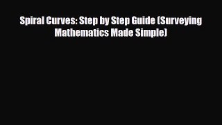 Download Spiral Curves: Step by Step Guide (Surveying Mathematics Made Simple) [Download] Full