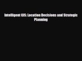 Download Intelligent GIS: Location Decisions and Strategic Planning [Read] Full Ebook