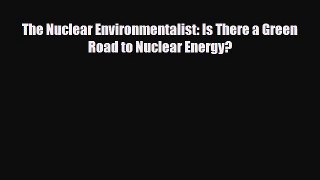 [PDF] The Nuclear Environmentalist: Is There a Green Road to Nuclear Energy? Read Full Ebook