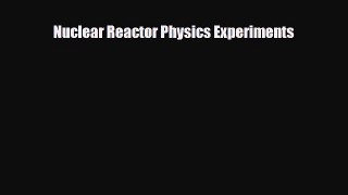 [PDF] Nuclear Reactor Physics Experiments Download Full Ebook