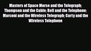 [PDF] Masters of Space Morse and the Telegraph Thompson and the Cable Bell and the Telephone