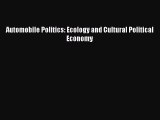 PDF Automobile Politics: Ecology and Cultural Political Economy [Read] Full Ebook