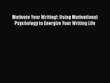 Read Motivate Your Writing!: Using Motivational Psychology to Energize Your Writing Life Ebook