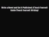 Read Write a Novel and Get It Published: A Teach Yourself Guide (Teach Yourself: Writing) Ebook