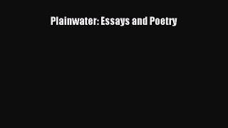 Read Plainwater: Essays and Poetry Ebook Free