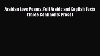 Download Arabian Love Poems: Full Arabic and English Texts (Three Continents Press) PDF Online