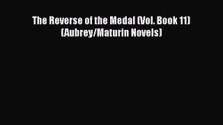 Read The Reverse of the Medal (Vol. Book 11)  (Aubrey/Maturin Novels) Ebook Free
