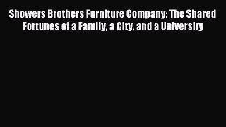 Read Showers Brothers Furniture Company: The Shared Fortunes of a Family a City and a University