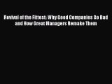 Download Revival of the Fittest: Why Good Companies Go Bad and How Great Managers Remake Them