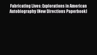 Read Fabricating Lives: Explorations in American Autobiography (New Directions Paperbook) Ebook