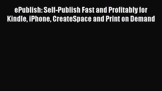 Read ePublish: Self-Publish Fast and Profitably for Kindle iPhone CreateSpace and Print on