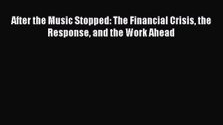 Read After the Music Stopped: The Financial Crisis the Response and the Work Ahead Ebook Free